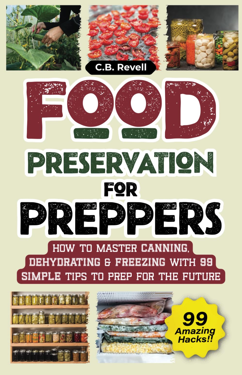 Food Preservation for Preppers: How to Master Canning, Dehydrating & Freezing with 99 Simple Tips to Prep for the Future